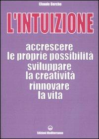 L'intuizione. Accrescere le proprie possibilità, sviluppare la creatività, rinnovare la vita - Claude Darche - copertina