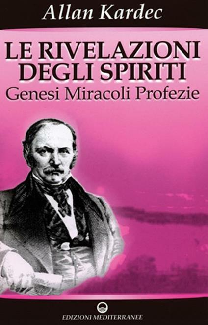 Le rivelazioni degli spiriti. Vol. 1: Genesi, miracoli, profezie - Allan Kardec - copertina