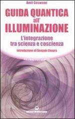 Guida quantica all'illuminazione. L'integrazione tra scienza e coscienza