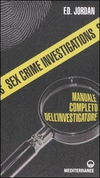 Sex crime investigations. Manuale completo dell'investigatore - F. D. Jordan - copertina