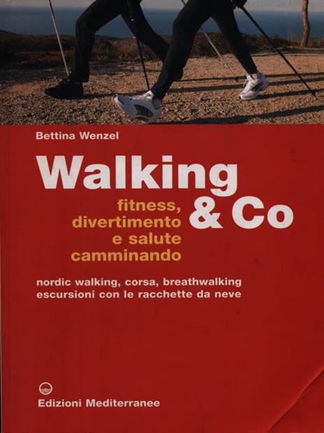 Walking & Co. Fitness, divertimento e salute camminando. Nordic walking, corsa, breathwalking, escursioni con le racchette da neve. Ediz. illustrata - Bettina Wenzel - copertina
