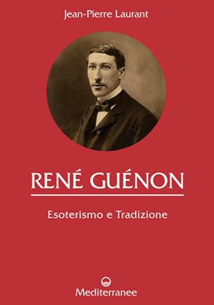 René Guénon. Esoterismo e tradizione - Jean-Pierre Laurant - copertina