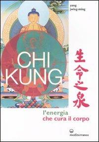 Chi kung. L'energia che cura il corpo. Ediz. illustrata - Jwing-Ming Yang - copertina