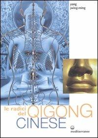 Le radici del qigong cinese. Ediz. illustrata - Jwing-Ming Yang - copertina