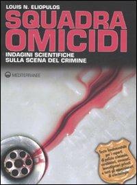 Squadra omicidi. Indagini scientifiche sulla scena del crimine - Louis N. Eliopulos - copertina
