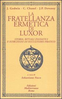 La fratellanza ermetica di Luxor. Storia, rituali iniziatici e istruzioni di occultismo pratico - Joscelyn Godwin,Christian Chanel,John P. Deveney - copertina