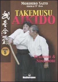 Takemusu aikido. Ediz. illustrata. Vol. 5: Bukidori & Ninindori - Morihiro Saito - copertina