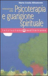 Iniziazione alla psicoterapia e guarigione spirituale - Maria Grazia Abbamonte - copertina