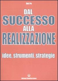 Dal successo alla realizzazione. Idee, strumenti, strategie - Del Pe - copertina