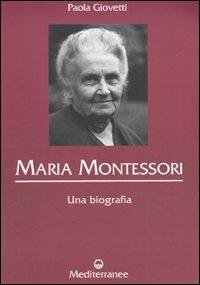 Maria Montessori. Una biografia - Paola Giovetti - copertina