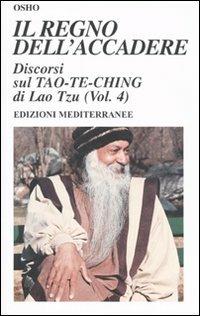 Il regno dell'accadere. Discorsi sul Tao-Te-Ching di Lao Tzu. Ediz. illustrata. Vol. 4 - Osho - copertina
