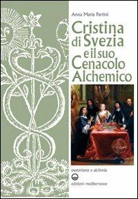 Cristina di Svezia e il suo cenacolo alchemico - Anna Maria Partini - copertina