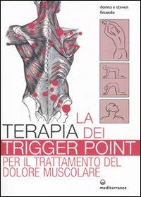 La terapia dei trigger point per il trattamento del dolore muscolare. Ediz. illustrata - Donna Finando,Steven Finando - copertina
