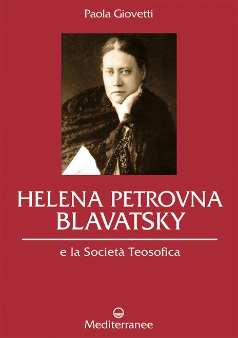 Helena Petrovna Blavatsky e la Società teosofica - Paola Giovetti - copertina