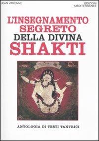 L' insegnamento segreto della divina Shakti. Antologia di testi tantrici - Jean Varenne - copertina