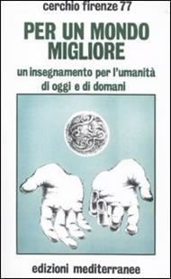 Per un mondo migliore. Un insegnamento per l'umanità di oggi e di domani. Con CD-ROM
