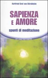 Libro Sapienza e amore. Spunti di meditazione Karlfried Dürckheim