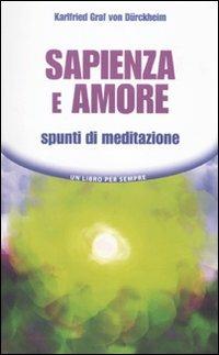 Sapienza e amore. Spunti di meditazione - Karlfried Dürckheim - copertina