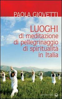 Luoghi di meditazione, di pellegrinaggio, di spiritualità - Paola Giovetti - copertina