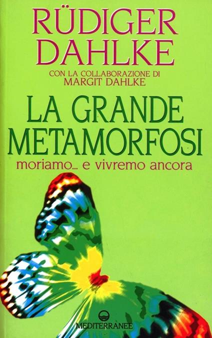 La grande metamorfosi. Moriamo... e vivremo ancora - Rüdiger Dahlke - copertina