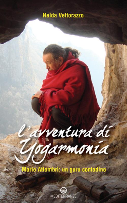 L'avventura di Yogarmonia. Mario Attombri: un guru contadino - Nelda Vettorazzo - copertina
