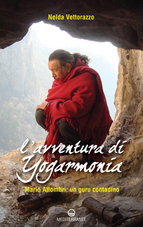 L' avventura di Yogarmonia. Mario Attombri: un guru contadino - Nelda Vettorazzo - copertina