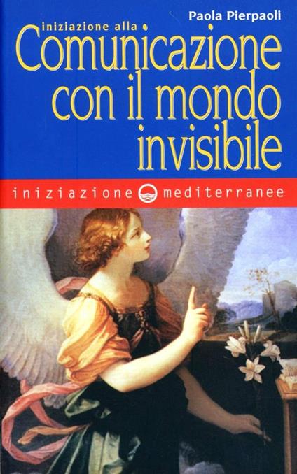 Iniziazione alla comunicazione con il mondo invisibile - Paola Pierpaoli - copertina