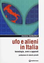 Ufo e alieni in Italia. Tecnologia, armi e apparati