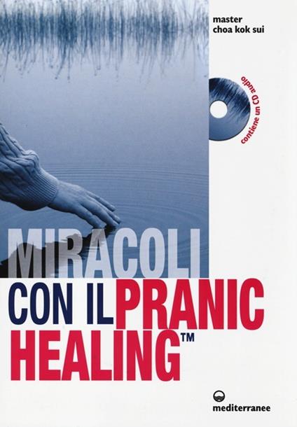 Miracoli con il pranic healing. Manuale pratico di guarigione energetica. Con CD Audio - K. Sui Choa - copertina