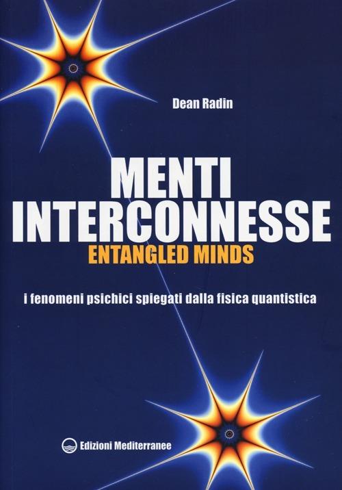 Menti interconnesse. Entangled minds. I fenomeni psichici spiegati dalla fisica quantistica - Dean Radin - copertina