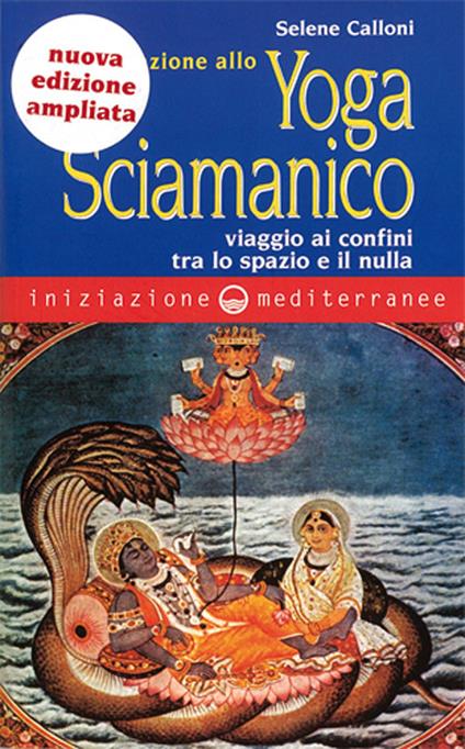 Iniziazione allo yoga sciamanico. Viaggio ai confini tra lo spazio e il nulla. Nuova ediz. - Selene Calloni Williams - copertina