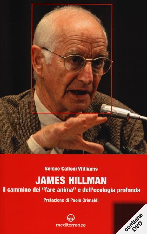 James Hillman. Il cammino del «fare anima» e dell'ecologia profonda. Con DVD - Selene Calloni Williams - copertina