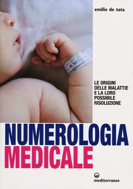 Numerologia medicale. Le origini delle malattie e la loro possibile risoluzione - Emilio De Tata - copertina