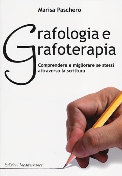 Grafologia e grafoterapia. Comprendere e migliorare se stessi attraverso la scrittura - Marisa Paschero - copertina