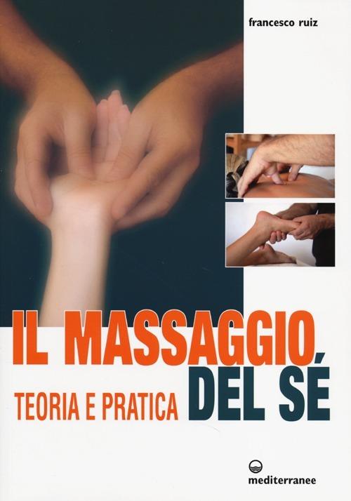 Il massaggio del sé. Teoria e pratica. Ediz. illustrata - Francesco Ruiz - copertina