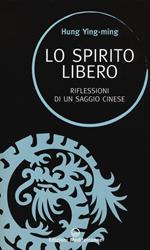 Lo spirito libero. Riflessioni di un saggio cinese