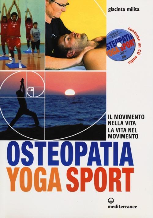 Osteopatia yoga sport. Il movimento nella vita, la vita nel movimento. Con CD Audio - Giacinta Milita - copertina