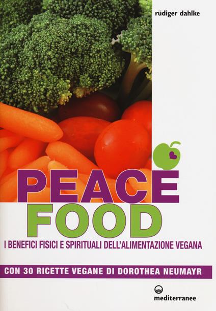 Peace food. I benefici fisici e spirituali dell'alimentazione vegana. Con 30 ricette di Dorothea Neumayr - Rüdiger Dahlke - copertina