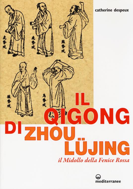 Il Qigong di Zhou Lüjing. Il Midollo della Fenice Rossa - Catherine Despeux - copertina