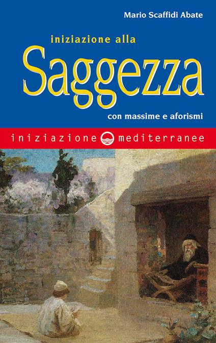 Iniziazione alla saggezza. Con massime e aforismi - Mario Scaffidi Abbate - ebook