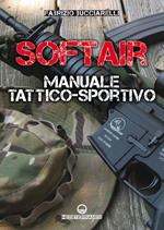 Softair. Manuale tattico-sportivo. Ediz. illustrata