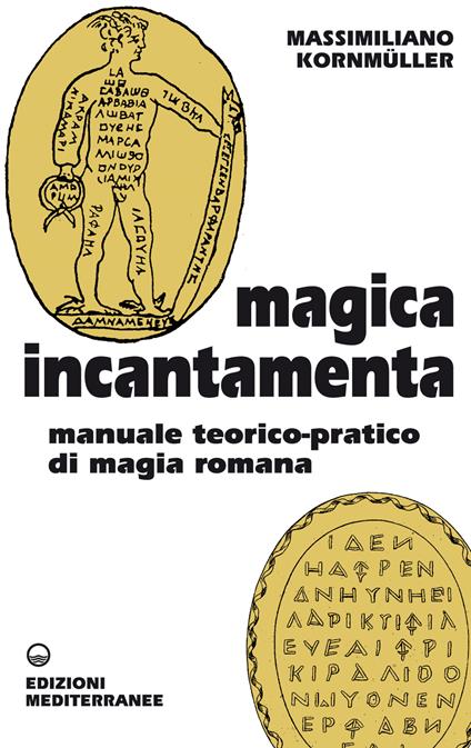 Magica incantamenta. Manuale teorico-pratico di magia romana - Massimiliano Kornmüller - ebook