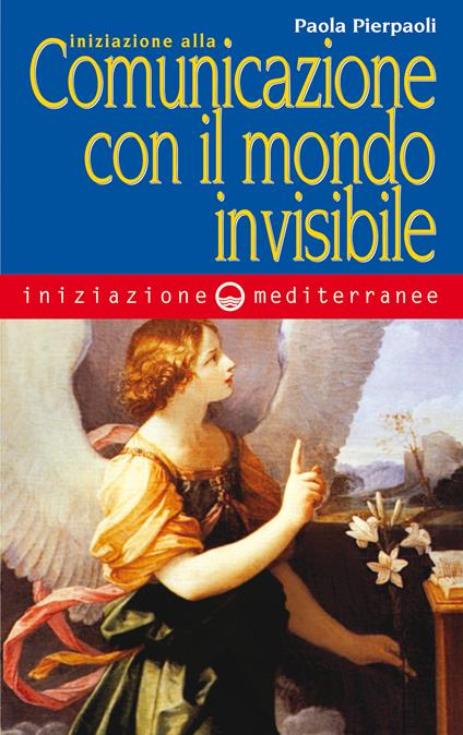 Iniziazione alla comunicazione con il mondo invisibile - Paola Pierpaoli - ebook