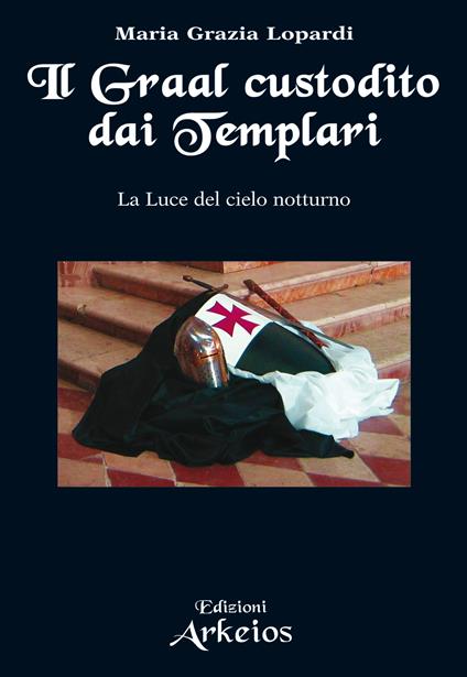 Il Graal custodito dai Templari. La luce del cielo notturno - Maria Grazia Lopardi - ebook
