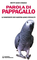 Parola di pappagallo. Le risposte dei nostri amici pennuti. Ediz. illustrata