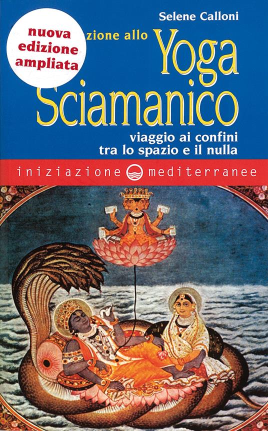 Iniziazione allo yoga sciamanico. Viaggio ai confini tra lo spazio e il nulla - Selene Calloni Williams - ebook