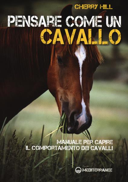 Pensare come un cavallo. Manuale per capire il comportamento dei cavalli - Cherry Hill - copertina