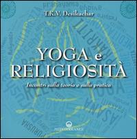 Yoga e religiosità. Incontri sulla teoria e sulla pratica - T. K. Desikachar - copertina