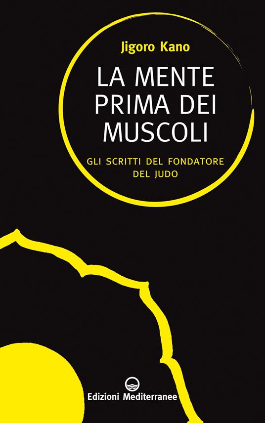 La mente prima dei muscoli. Gli scritti del fondatore del judo - Jigoro Kano - ebook