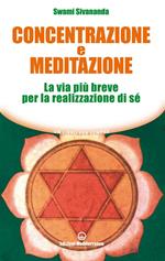 Concentrazione e meditazione. La via più breve per la realizzazione di sé